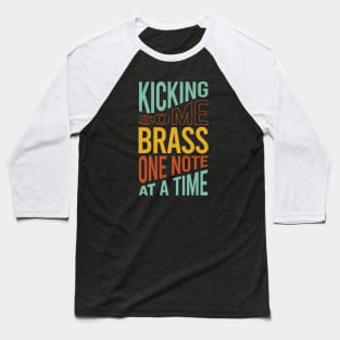 Kicking Some Brass One Note At A Time Baseball T-Shirt